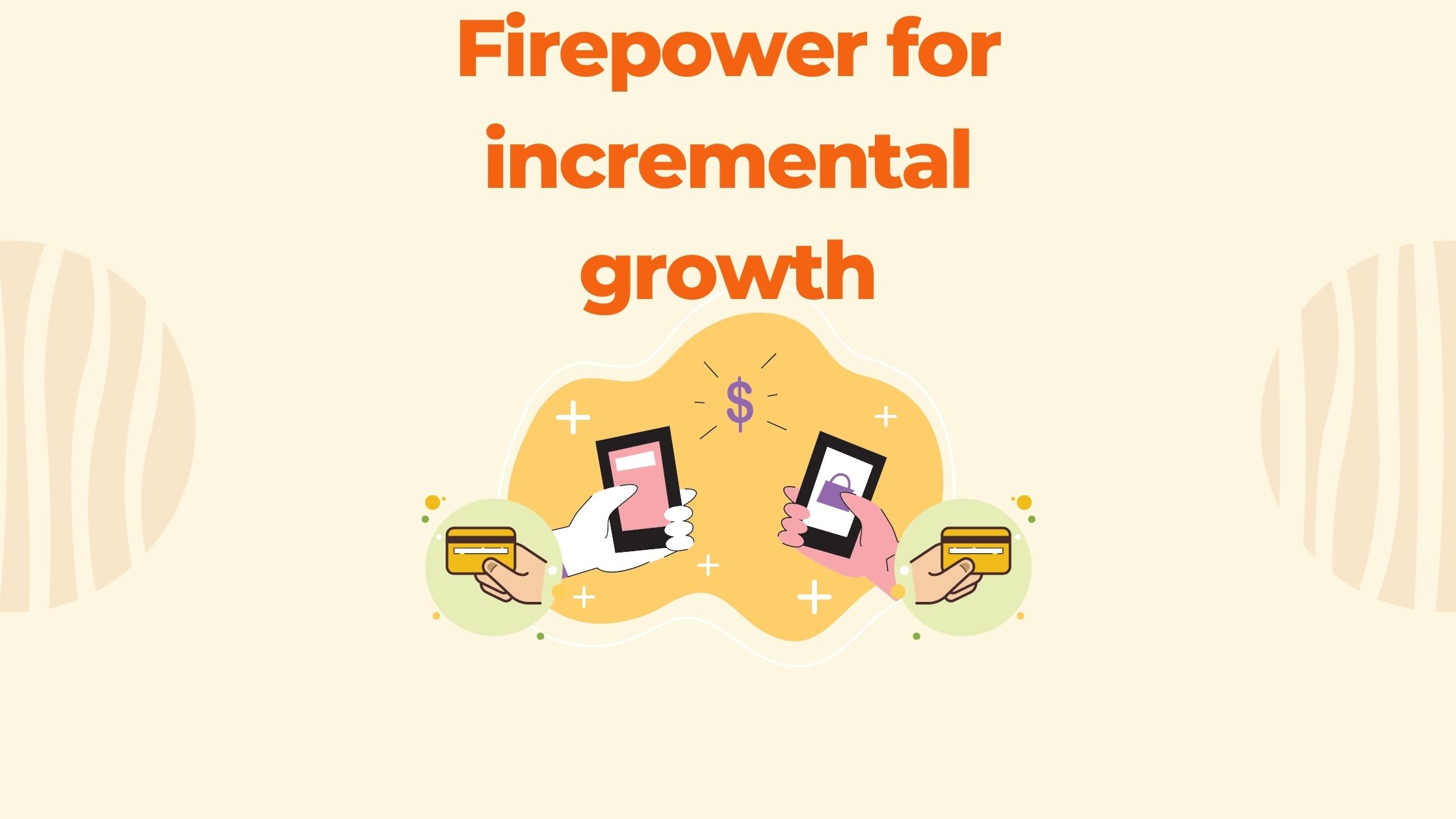 Firepower for incremental growth